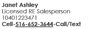 Janet Ashley Licensed RE Salesperson 10401223471 Cell 516 652 3644 Call/Text